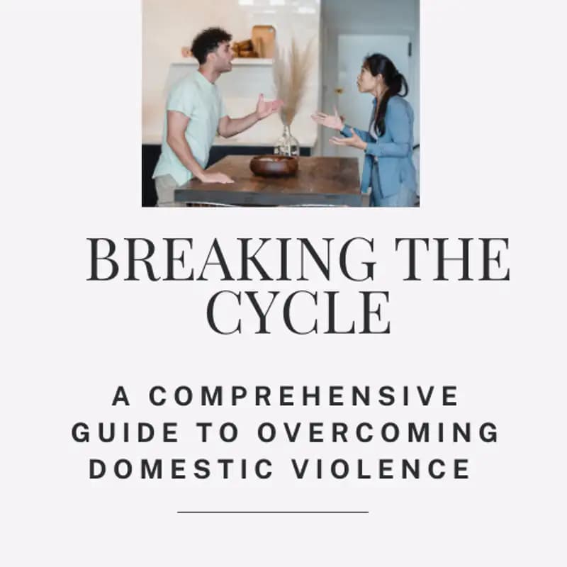 Breaking the Cycle: A Comprehensive Guide to Overcoming Domestic Violence